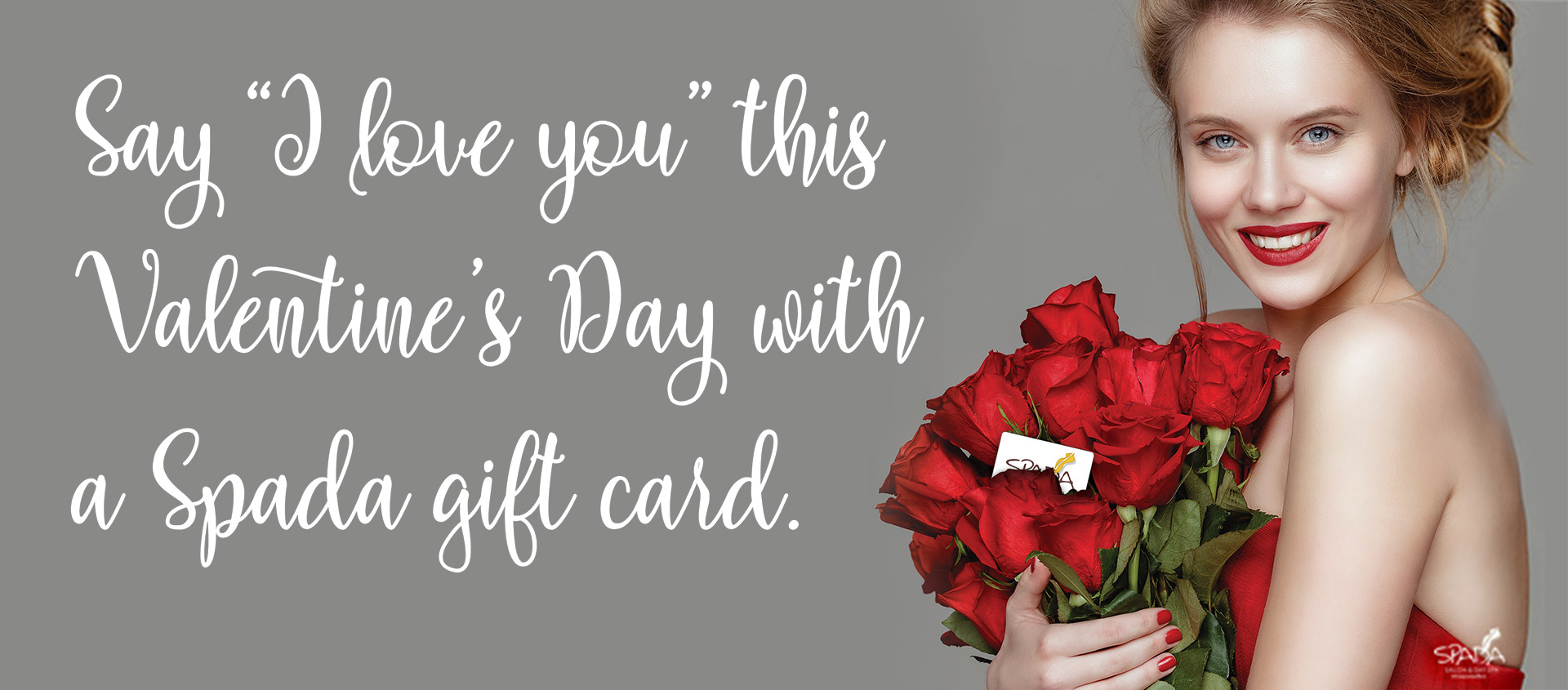 Roses are red. Violets are blue. But a Spada gift certificate says "I love you!"