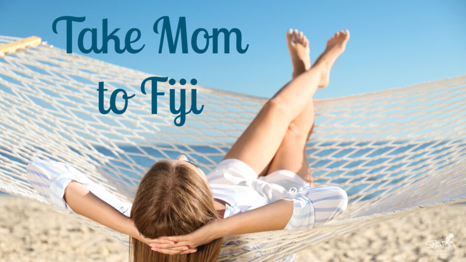 Take Mom to Fiji