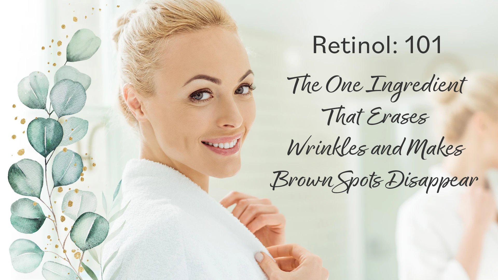 Retinol: 101. The One Ingredient That Erases Wrinkles and Makes Brown Spots Disappear