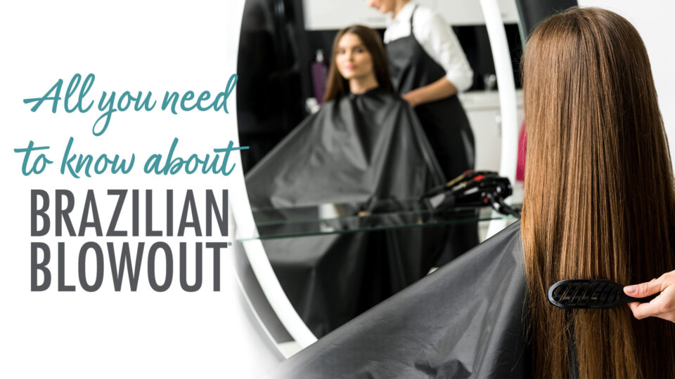 All you need to know about Brazilian Blowout