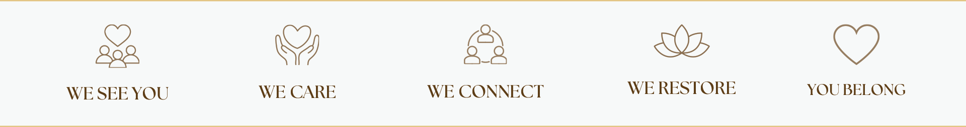 We see you. We care. We connect. We restore. You belong.