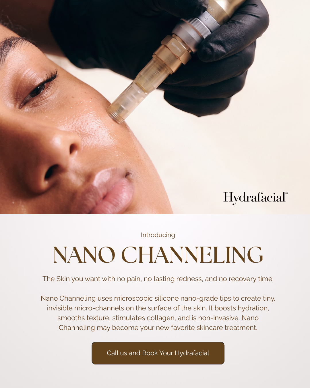 Nano Channeling. The skin you want with no pain, no lasting redness, and no recovery time. Nano Channeling uses microscopic silicone nano-grade tips to create tiny, invisible micro-channels on the surface of the skin. It boosts hydration, smooths texture, stimulates collagen, and is non-invasive. Nano Channeling may become your new favorite skincare treatment. Call us and book your Hydrafacial.